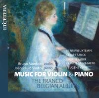 Bruno Monteiro / João Paulo Santos - Music for Violin & Piano: The Franco-Belgian Album