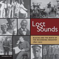 Various Artists - Lost Sounds: Blacks and the Birth of the Recording Industry, 1891 - 1922