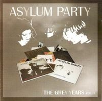 Asylum Party - The Grey Years Vol. 1
