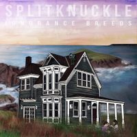 Splitknuckle - Ignorance Breeds