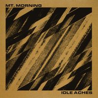 Mt. Morning - Idle Aches