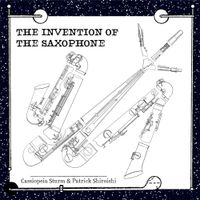 Cassiopeia Sturm & Patrick Shiroishi - The Invention of the Saxophone