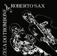 Zeca Do Trombone - Zeca Do Trombone & Z&eacute; do Sax