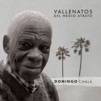 Domingo Chal&aacute; - Vallenatos del R&iacute;o Atrato
