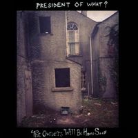 President Of What? - The Owners Will Be Home Soon