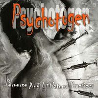 Psychotogen - Perverse and Unnatural Practices