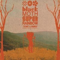 Black Moth Super Rainbow - Start a People