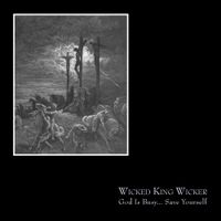 Wicked King Wicker - God is Busy... Save Yourself
