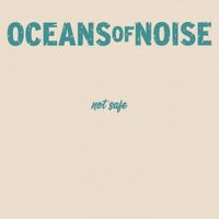 Oceans Of Noise - not safe