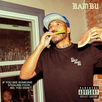 Bambu - If You See Someone Stealing Food... No, You Didn't.