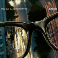 Pullovers - Tudo que eu sempre sonhei