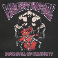 VIOLENT NATURE - DOWNFALL OF HUMANITY