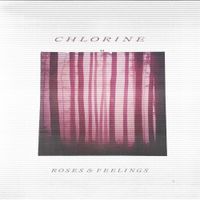 Chlorine - Roses & Feelings