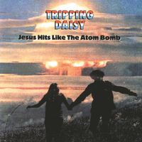Tripping Daisy - Jesus Hits Like The Atom Bomb