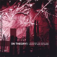 (in theory) - I Witnessed the World End Through my Rear View Mirror