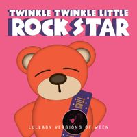 Twinkle Twinkle Little Rock Star - Lullaby Versions of Ween
