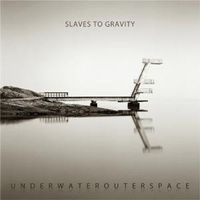 Slaves To Gravity - UnderWaterOuterSpace