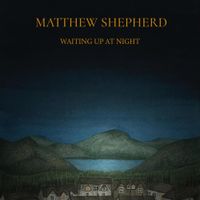 Matthew Shepherd - Waiting Up At Night