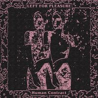 Left For Pleasure - Human Contract