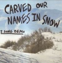 Carved Our Names In Snow - 3 Song Demo