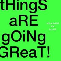 KJ-52 - tHinGs aRE gOiNg GReaT