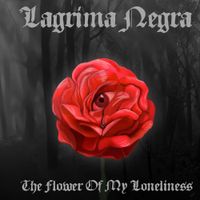 Lagrima Negra - The Flower Of My Loneliness
