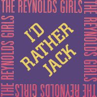 The Reynolds Girls - I'd Rather Jack
