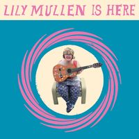 Lily Mullen - Lily Mullen Is Here