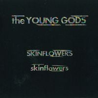 The Young Gods - Skinflowers
