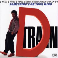 D-Train - Something's On Your Mind