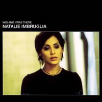 Natalie Imbruglia - Wishing I Was There