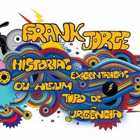 Frank Jorge - Hist&oacute;rias Exc&ecirc;ntricas ou Algum Tipo de Urg&ecirc;ncia