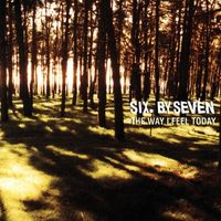Six by Seven - The Way I Feel Today