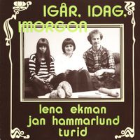 Jan Hammarlund, Turid & Lena Ekman - Ig&aring;r, idag, imorgon