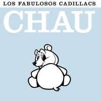 Los Fabulosos Cadillacs - Chau