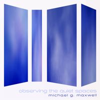 Michael G. Maxwell - Observing the Quiet Spaces
