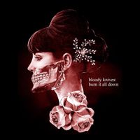 Bloody Knives - Burn It All Down