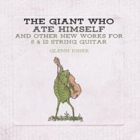 Glenn Jones - The Giant Who Ate Himself and Other New Works for 6 & 12 String Guitar