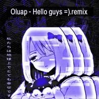 Oluap - Hello guys =) (ax1r0p3d1c Remix)