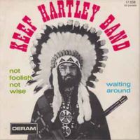 Keef Hartley Band - Not Foolish, Not Wise / Waiting Around