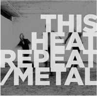 This Heat - Repeat/Metal
