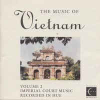 Đo&agrave;n Nghệ Thuật Truyền Thống Huế - The Music of Vietnam, Volume 2: Imperial Court Music Recorded in Hue