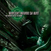 Violent Work Of Art - The Worst Is Yet To Come