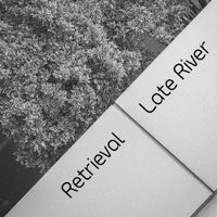 Retrieval - Late River