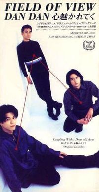 Field Of View - Dan Dan 心魅かれてく [Dan Dan Kokoro Hikareteku]