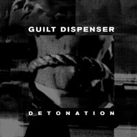 GUILT DISPENSER - DETONATION