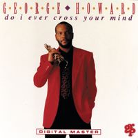 George Howard - Do I Ever Cross Your Mind?