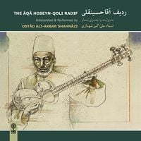 علی&zwnj;اکبر شهنازی [Ali-Akbar Shahnazi] - The &Acirc;q&acirc; Hoseyn-Qoli Radif