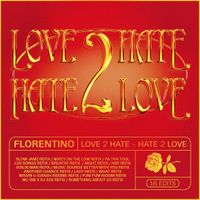 Florentino - LOVE 2 HATE | HATE 2 LOVE