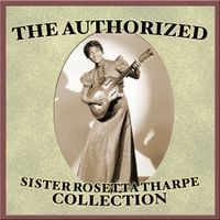 Sister Rosetta Tharpe - The Authorized Sister Rosetta Tharpe Collection
